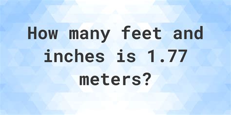 1.77 Meter to feet and inches